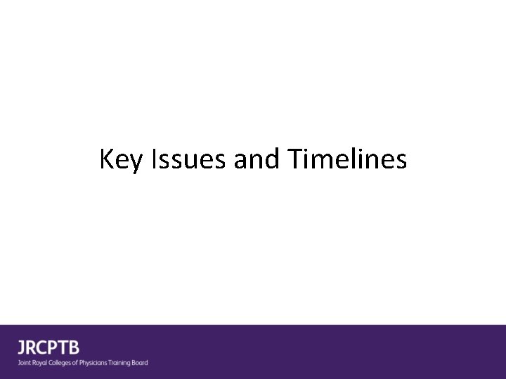 Key Issues and Timelines 
