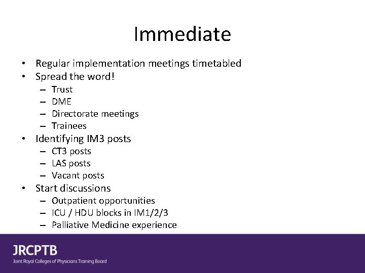 Immediate • Regular implementation meetings timetabled • Spread the word! – – Trust DME