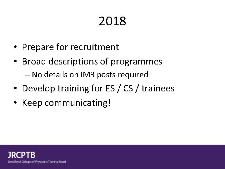 2018 • Prepare for recruitment • Broad descriptions of programmes – No details on