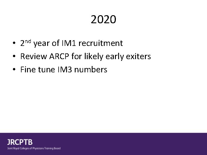 2020 • 2 nd year of IM 1 recruitment • Review ARCP for likely