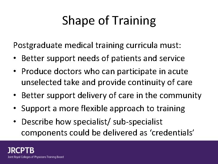 Shape of Training Postgraduate medical training curricula must: • Better support needs of patients