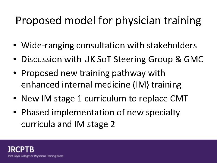 Proposed model for physician training • Wide-ranging consultation with stakeholders • Discussion with UK