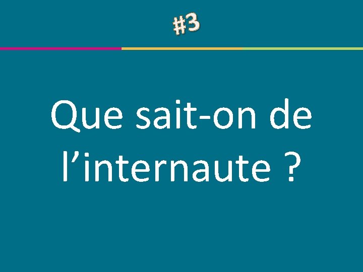 #3 Que sait-on de l’internaute ? © Centre de compétence Forem Tourisme – Tous