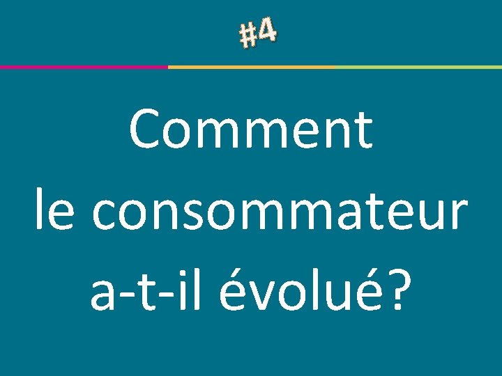 #4 Comment le consommateur a-t-il évolué? © Centre de compétence Forem Tourisme – Tous