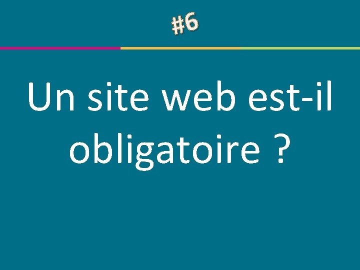 #6 Un site web est-il obligatoire ? © Centre de compétence Forem Tourisme –