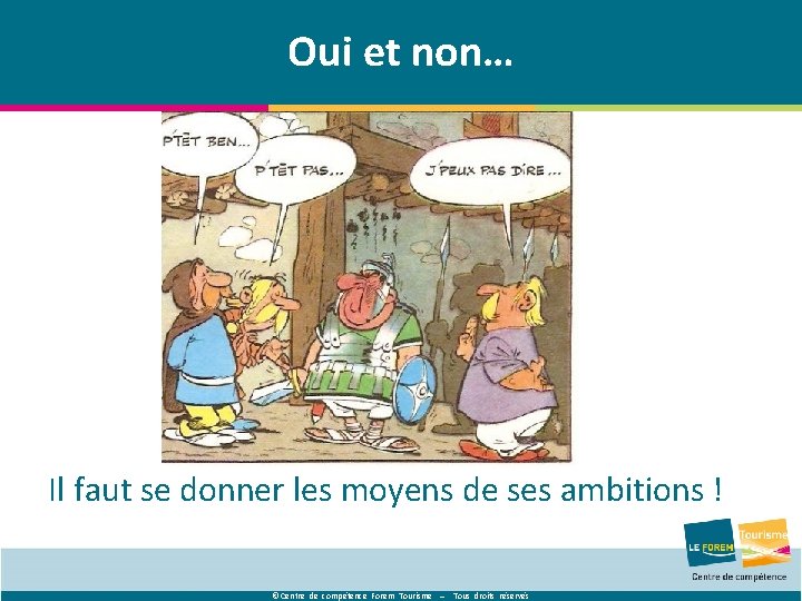 Oui et non… Il faut se donner les moyens de ses ambitions ! ©