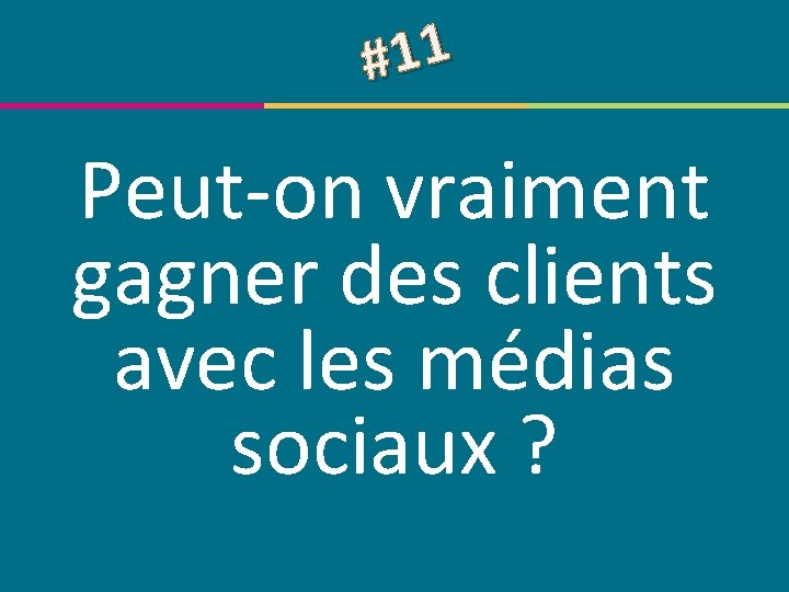 1 1 # Peut-on vraiment gagner des clients avec les médias sociaux ? ©