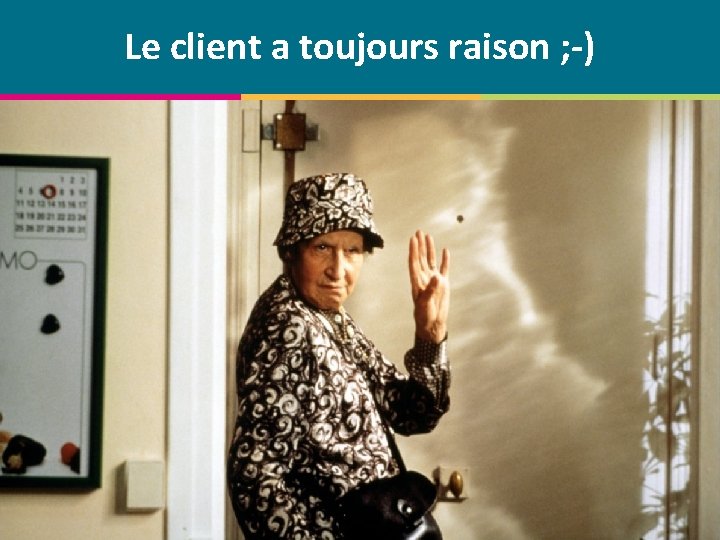 Le client a toujours raison ; -) © Centre de compétence Forem Tourisme –