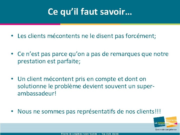 Ce qu’il faut savoir… • Les clients mécontents ne le disent pas forcément; •