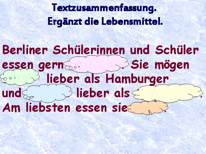 Textzusammenfassung. Ergänzt die Lebensmittel. Berliner Schülerinnen und Schüler essen gern Fastfood. Sie mögen Döner