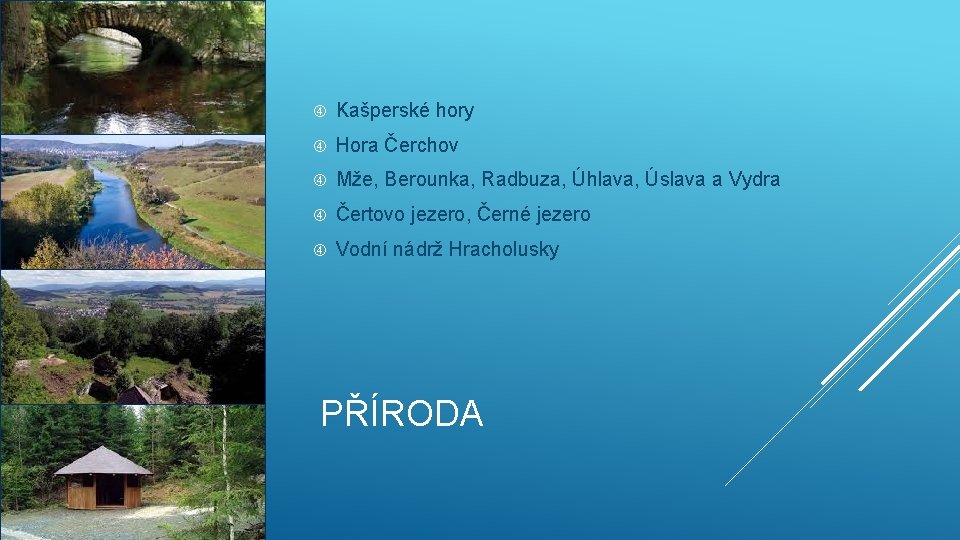  Kašperské hory Hora Čerchov Mže, Berounka, Radbuza, Úhlava, Úslava a Vydra Čertovo jezero,