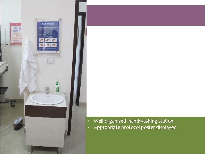  • Well organized handwashing station • Appropriate protocol poster displayed 10 