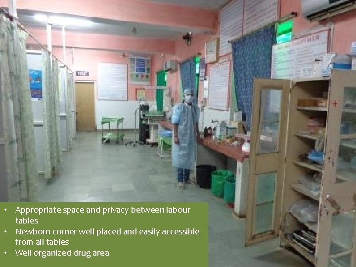 • Appropriate space and privacy between labour tables • Newborn corner well placed • Appropriate space and privacy between labour tables • Newborn corner well placed