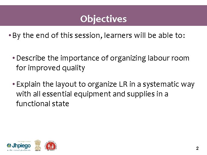 Objectives • By the end of this session, learners will be able to: •