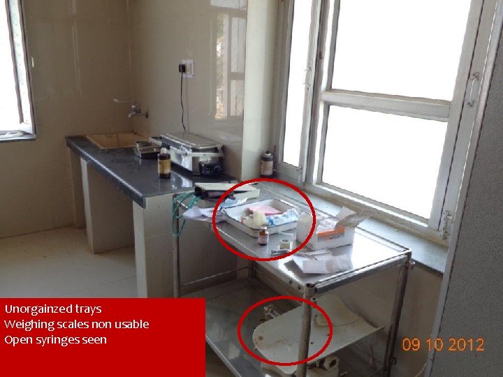 Unorgainzed trays Weighing scales non usable Open syringes seen 6 Unorgainzed trays Weighing scales non usable Open syringes seen 6