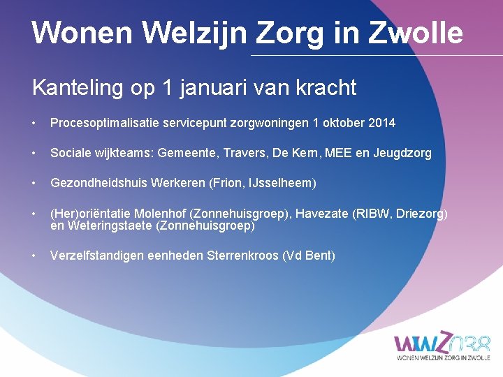 Wonen Welzijn Zorg in Zwolle Kanteling op 1 januari van kracht • Procesoptimalisatie servicepunt