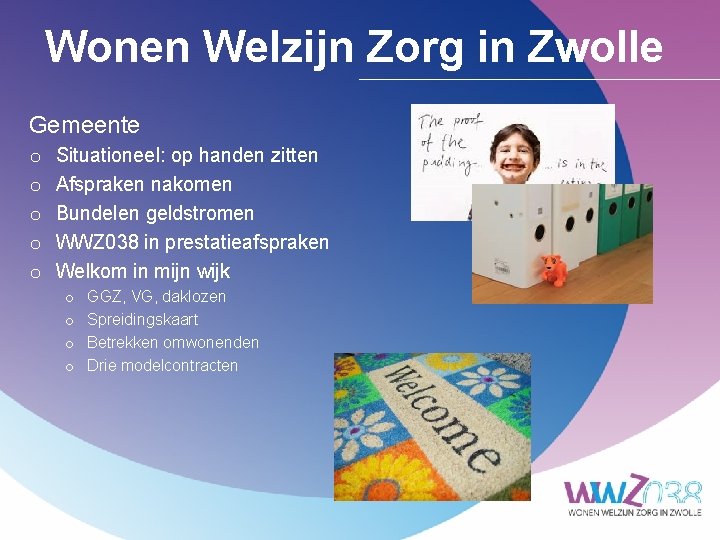 Wonen Welzijn Zorg in Zwolle Gemeente o o o Situationeel: op handen zitten Afspraken