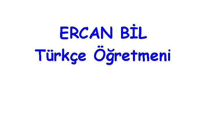 ERCAN BİL Türkçe Öğretmeni 