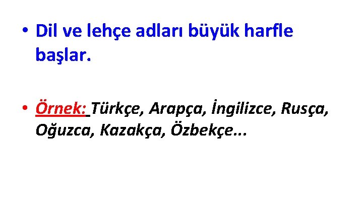  • Dil ve lehçe adları büyük harfle başlar. • Örnek: Türkçe, Arapça, İngilizce,