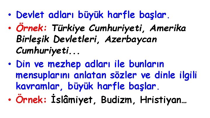  • Devlet adları büyük harfle başlar. • Örnek: Türkiye Cumhuriyeti, Amerika Birleşik Devletleri,