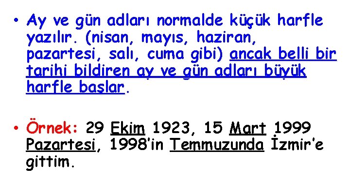  • Ay ve gün adları normalde küçük harfle yazılır. (nisan, mayıs, haziran, pazartesi,