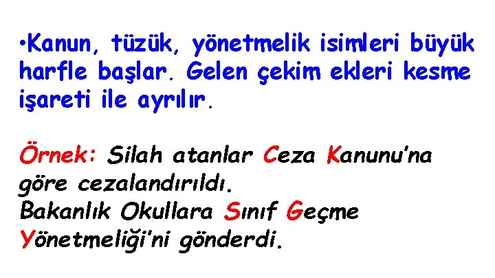  • Kanun, tüzük, yönetmelik isimleri büyük harfle başlar. Gelen çekim ekleri kesme işareti