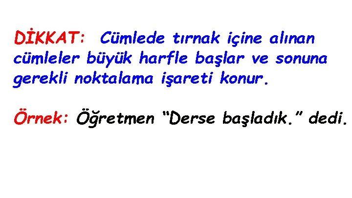 DİKKAT: Cümlede tırnak içine alınan cümleler büyük harfle başlar ve sonuna gerekli noktalama işareti