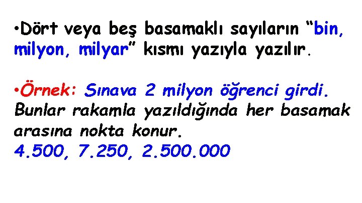  • Dört veya beş basamaklı sayıların “bin, milyon, milyar” kısmı yazıyla yazılır. •