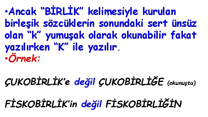  • Ancak “BİRLİK” kelimesiyle kurulan birleşik sözcüklerin sonundaki sert ünsüz olan “k” yumuşak