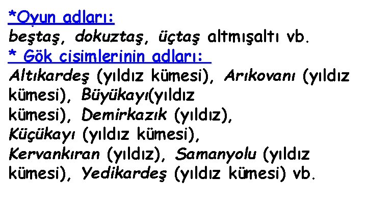 *Oyun adları: beştaş, dokuztaş, üçtaş altmışaltı vb. * Gök cisimlerinin adları: Altıkardeş (yıldız kümesi),