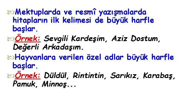  Mektuplarda ve resmî yazışmalarda hitapların ilk kelimesi de büyük harfle başlar. Örnek: Sevgili