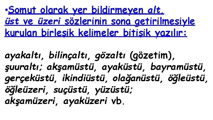  • Somut olarak yer bildirmeyen alt, üst ve üzeri sözlerinin sona getirilmesiyle kurulan