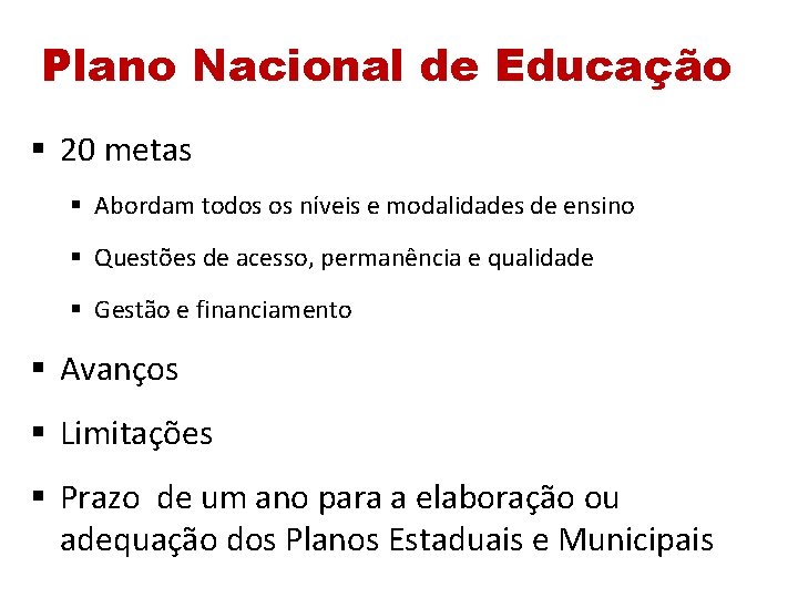 Plano Nacional de Educação § 20 metas § Abordam todos os níveis e modalidades