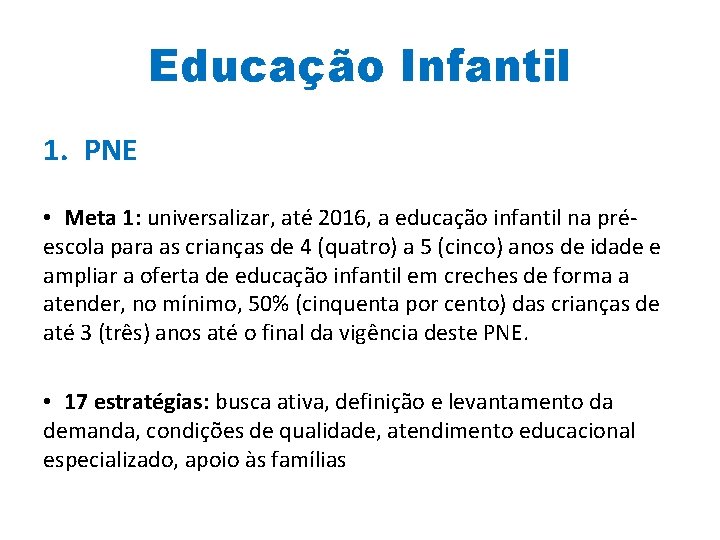 Educação Infantil 1. PNE • Meta 1: universalizar, até 2016, a educação infantil na