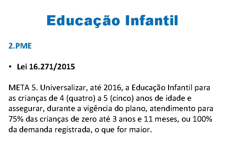 Educação Infantil 2. PME • Lei 16. 271/2015 META 5. Universalizar, até 2016, a