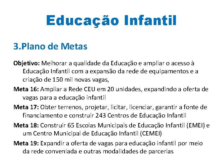 Educação Infantil 3. Plano de Metas Objetivo: Melhorar a qualidade da Educação e ampliar