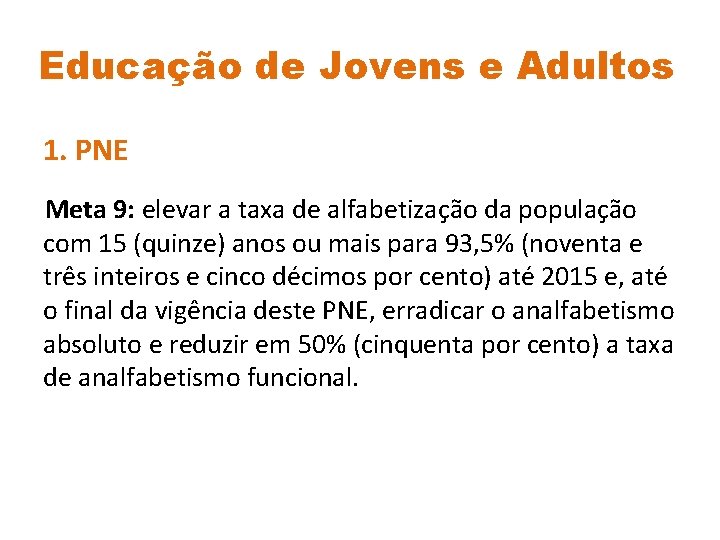 Educação de Jovens e Adultos 1. PNE Meta 9: elevar a taxa de alfabetização