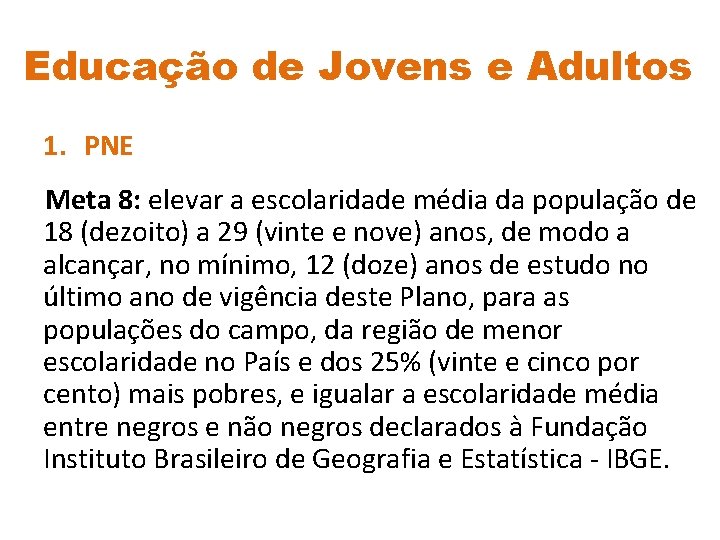 Educação de Jovens e Adultos 1. PNE Meta 8: elevar a escolaridade média da