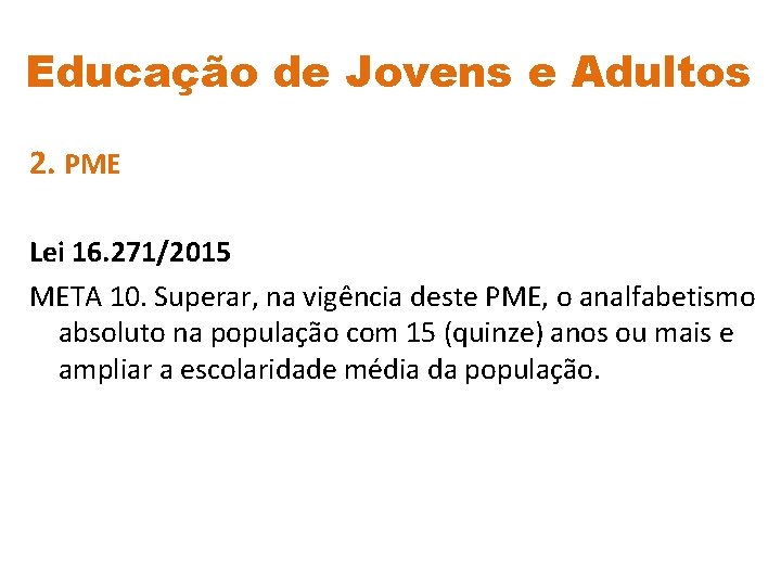 Educação de Jovens e Adultos 2. PME Lei 16. 271/2015 META 10. Superar, na
