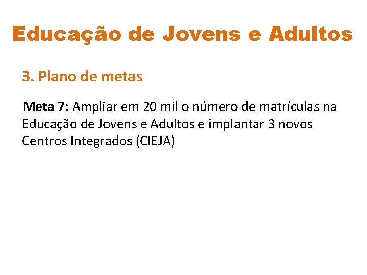 Educação de Jovens e Adultos 3. Plano de metas Meta 7: Ampliar em 20