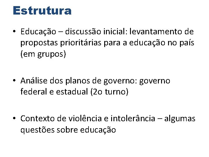 Estrutura • Educação – discussão inicial: levantamento de propostas prioritárias para a educação no