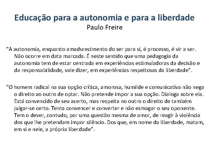 Educação para a autonomia e para a liberdade Paulo Freire “A autonomia, enquanto amadurecimento