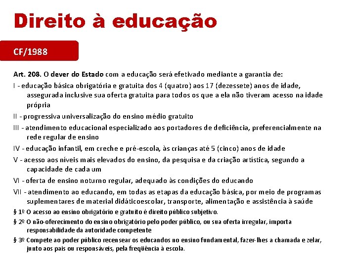 Direito à educação CF/1988 Art. 208. O dever do Estado com a educação será