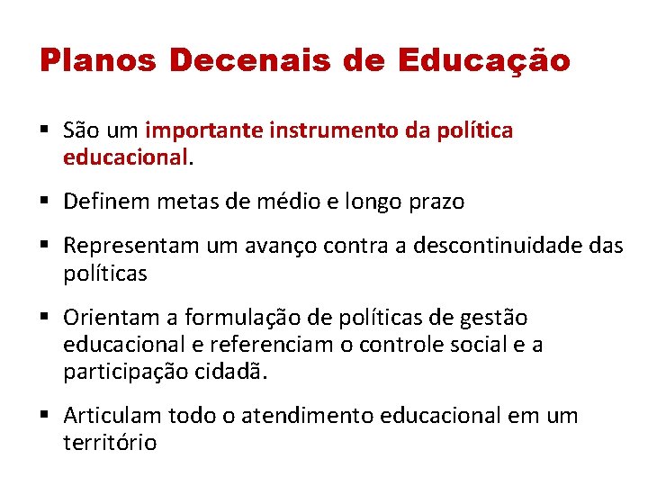 Planos Decenais de Educação § São um importante instrumento da política educacional. § Definem