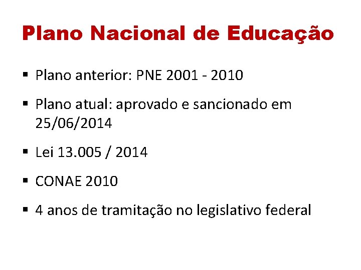 Plano Nacional de Educação § Plano anterior: PNE 2001 - 2010 § Plano atual: