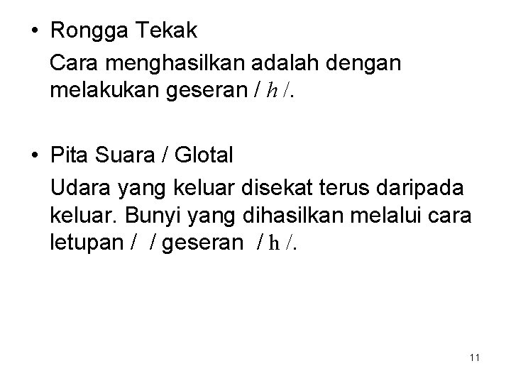  • Rongga Tekak Cara menghasilkan adalah dengan melakukan geseran / h /. •