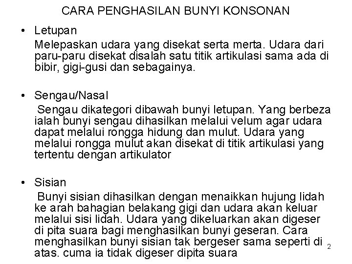 CARA PENGHASILAN BUNYI KONSONAN • Letupan Melepaskan udara yang disekat serta merta. Udara dari