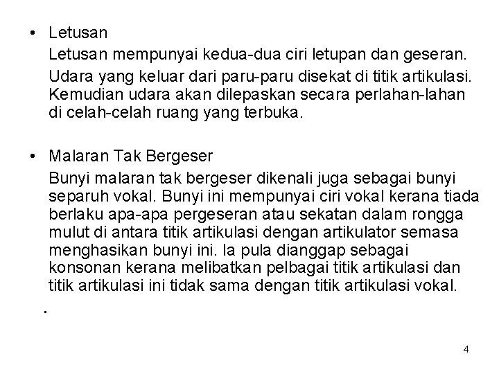  • Letusan mempunyai kedua-dua ciri letupan dan geseran. Udara yang keluar dari paru-paru