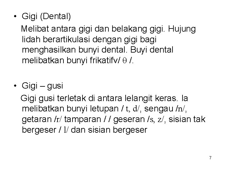  • Gigi (Dental) Melibat antara gigi dan belakang gigi. Hujung lidah berartikulasi dengan