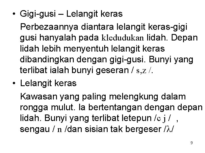  • Gigi-gusi – Lelangit keras Perbezaannya diantara lelangit keras-gigi gusi hanyalah pada kledudukan